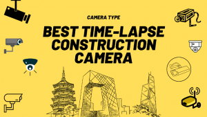 Best Time-lapse Construction Camera