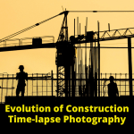 evolution of construction time-lapse photography